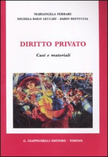Diritto privato. Casi e materiali - Michela Bailo Leucari - Dario Restuccia - Margherita Ferrari