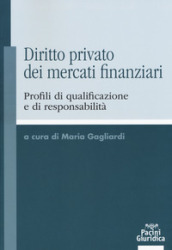 Diritto privato dei mercati finanziari. Profili di qualificazione e di responsabilità