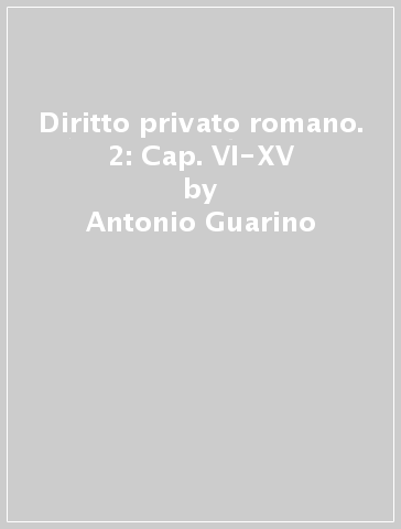 Diritto privato romano. 2: Cap. VI-XV - Antonio Guarino