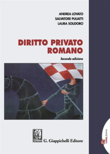 Diritto privato romano - Andrea Lovato - Salvatore Puliatti - Laura Solidoro Maruotti