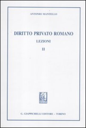 Diritto privato romano. Lezioni. 2. - Antonio Mantello