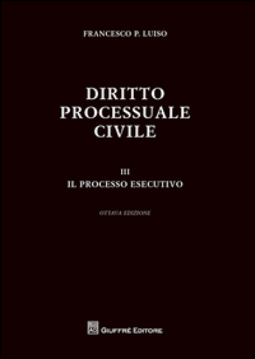 Diritto processuale civile. 3: Il processo esecutivo - Francesco Paolo Luiso