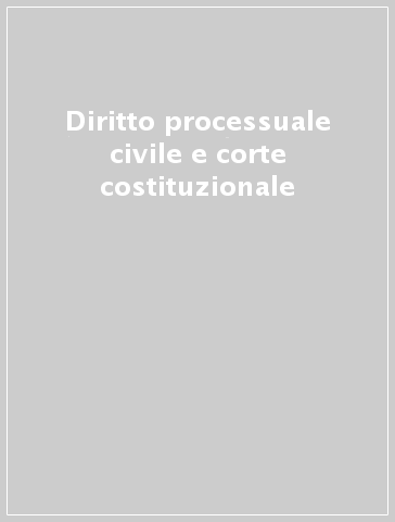 Diritto processuale civile e corte costituzionale