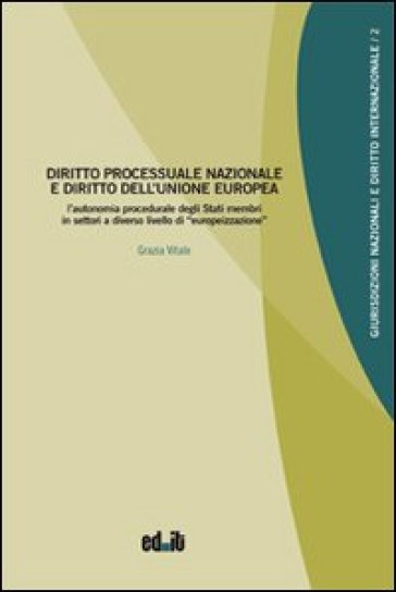 Diritto processuale nazionale e diritto dell'Unione europea - Grazia Vitale