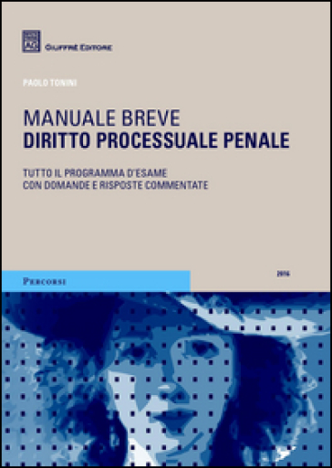 Diritto processuale penale. Manuale breve. Tutto il programma d'esame con domande e risposte commentate - Paolo Tonini