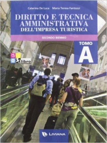 Diritto e tecnica amministrativa dell'impresa turistica. Volume A secondo biennio + eBook - Caterina De Luca - M. Teresa Fantozzi