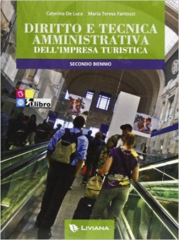 Diritto e tecnica amministrativa dell'impresa turistica. Volume unico secondo biennio + eBook - Caterina De Luca - Maria Teresa Fantozzi