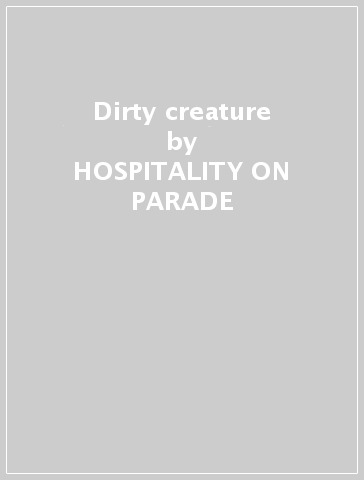 Dirty creature - HOSPITALITY ON PARADE