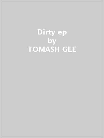 Dirty ep - TOMASH GEE