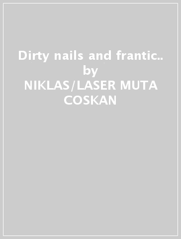 Dirty nails and frantic.. - NIKLAS/LASER MUTA COSKAN