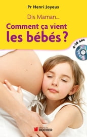 Dis maman... Comment ça vient les bébés