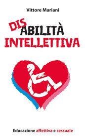 Disabilità intellettiva. Educazione affettiva e sessuale