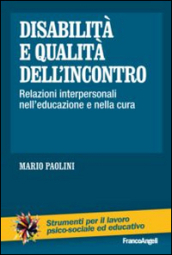 Disabilità e qualità dell incontro. Relazioni interpersonali nell educazione e nella cura