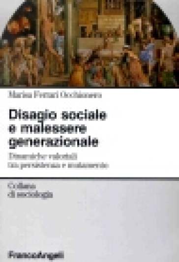 Disagio sociale e malessere generazionale. Dinamiche valoriali tra persistenza e mutamento - Marisa Ferrari Occhionero