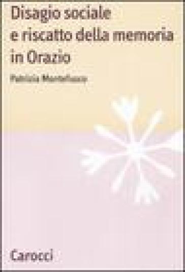 Disagio sociale e riscatto della memoria in Orazio - Patrizia Montefusco