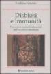 Disbiosi e immunità. Prevenire e curare le alterazioni dell equilibrio intestinale