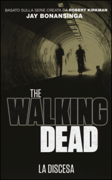 Discesa. The walking dead. 5. - Robert Kirkman - Jay Bonansinga