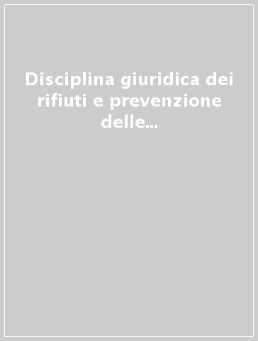 Disciplina giuridica dei rifiuti e prevenzione delle alterazioni ambientali