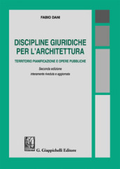 Discipline giuridiche per l architettura. Territorio pianificazione e opere pubbliche