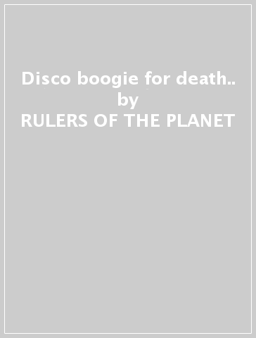 Disco boogie for death.. - RULERS OF THE PLANET