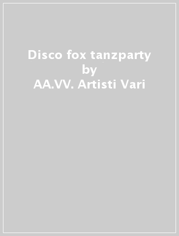 Disco fox tanzparty - AA.VV. Artisti Vari