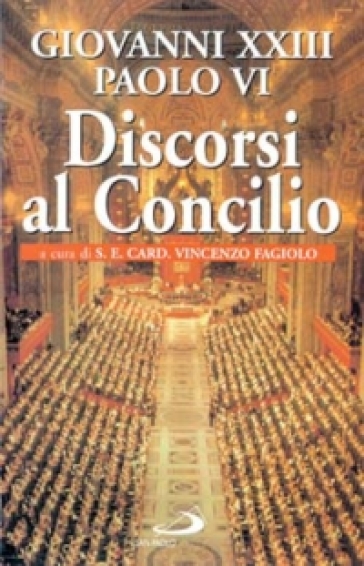 Discorsi al Concilio - Giovanni XXIII - Paolo VI Paolo VI - Paolo VI