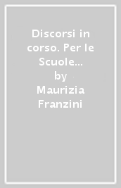 Discorsi in corso. Per le Scuole superiori. Con ebook. Con espansione online