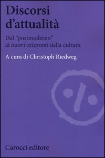 Discorsi d'attualità. Dal «postmoderno» ai nuovi orizzonti della cultura