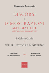 Discorsi e dimostrazioni matematiche intorno a due nuove scienze di Galileo Galilei. Per il lettore moderno