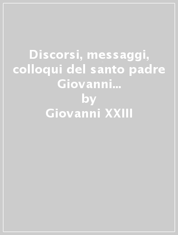 Discorsi, messaggi, colloqui del santo padre Giovanni XXIII. 2.28 ottobre 1959-28 ottobre 1960 - Giovanni XXIII