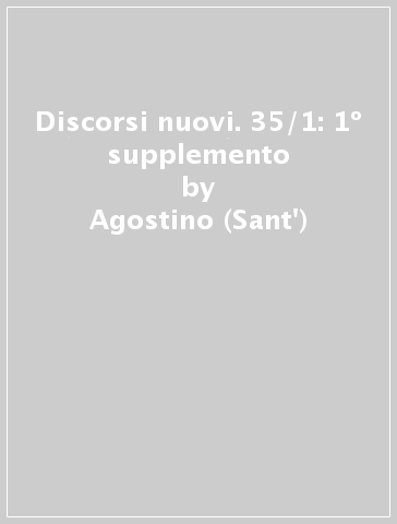 Discorsi nuovi. 35/1: 1º supplemento - Agostino (Sant