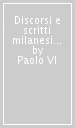 Discorsi e scritti milanesi (1954-1963). Appendice e indici