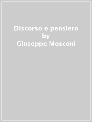 Discorso e pensiero - Giuseppe Mosconi