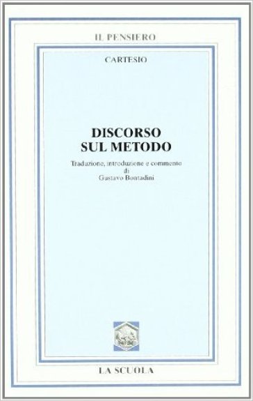 Discorso sul metodo. Per i Licei e gli Ist. Magistrali - Renato Cartesio