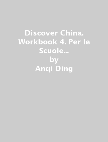 Discover China. Workbook 4. Per le Scuole superiori. Con e-book. Con espansione online - Anqi Ding
