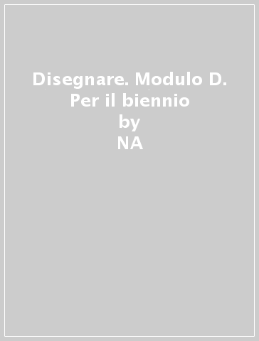 Disegnare. Modulo D. Per il biennio - Giuseppe Rampazzo  NA