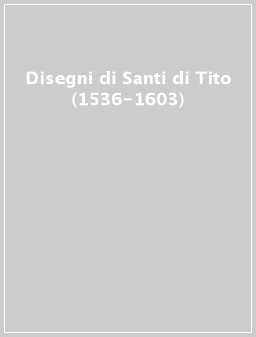 Disegni di Santi di Tito (1536-1603)