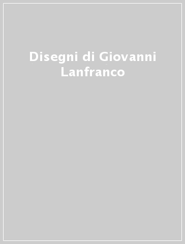 Disegni di Giovanni Lanfranco