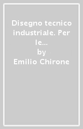 Disegno tecnico industriale. Per le Scuole superiori. Con e-book. Con espansione online. Vol. 2