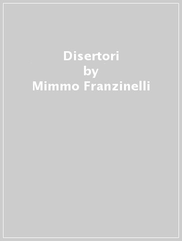 Disertori - Mimmo Franzinelli