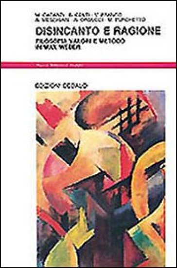 Disincanto e ragione. Filosofia, valori e metodo in Max Weber