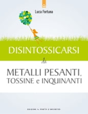 Disintossicarsi da metalli pesanti, tossine e inquinanti