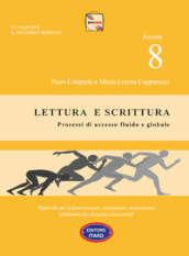 Dislessia-disgrafia. Azione 8: Lettura e scrittura. Processi di accesso fluido e globale.. Materiali per la prevenzione, valutazione, trattamento abilitativo dei disordini funzionali