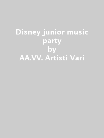 Disney junior music party - AA.VV. Artisti Vari