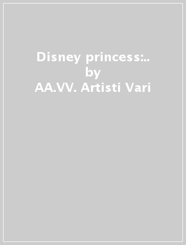 Disney princess:.. - AA.VV. Artisti Vari