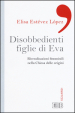 Disobbedienti figlie di Eva. Rivendicazioni femminili nella Chiesa delle origini