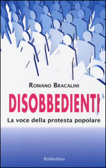 Disobbedienti. La voce della protesta popolare - Romano Bracalini