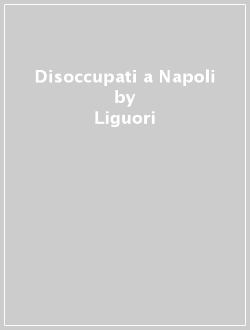 Disoccupati a Napoli - Liguori