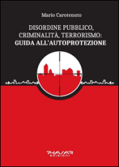 Disordine pubblico, criminalità, terrorismo: guida all