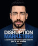 Disruption marketing. La potenza dell innovazione digitale per la tua startup